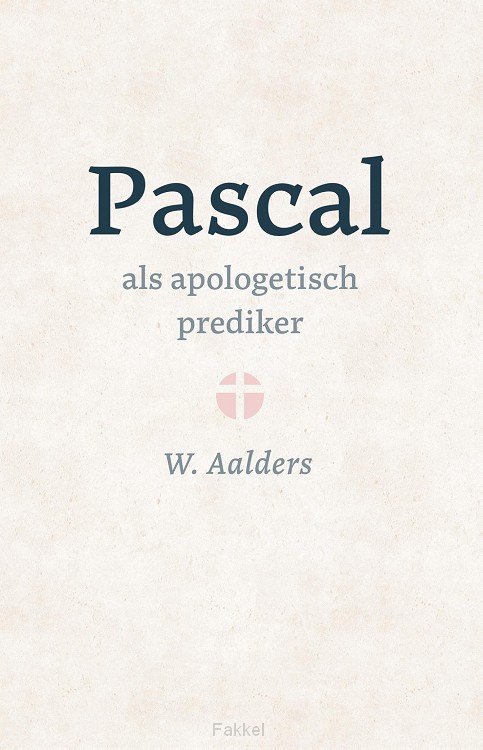 Pascal als apologetisch prediker