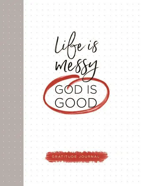 Life is messy God is Good