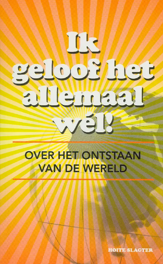 Ik geloof het allemaal wel!
