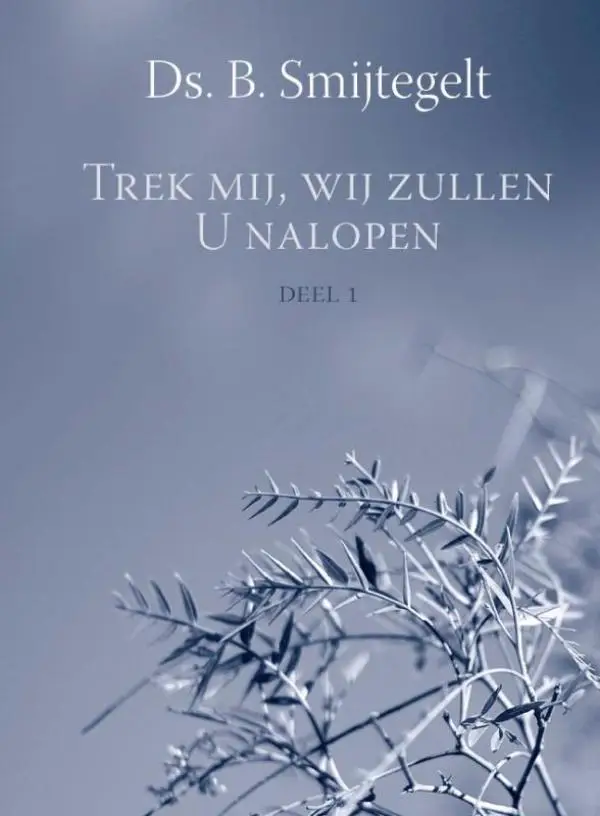 Trek mij, wij zullen U nalopen / Deel 1